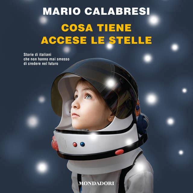 Cover for Cosa tiene accese le stelle: Storie di italiani che non hanno mai smesso di credere nel futuro