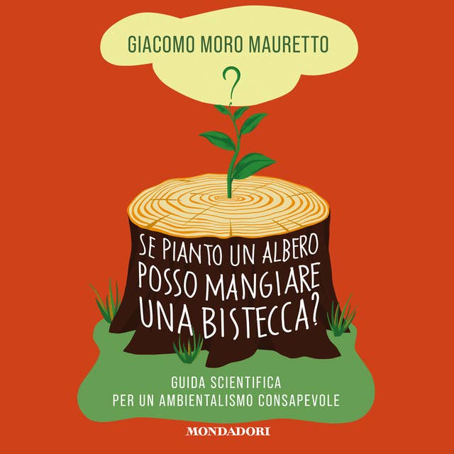 Se pianto un albero posso mangiare una bistecca?: Guida scientifica per un ambientalismo consapevole by Giacomo Moro Mauretto