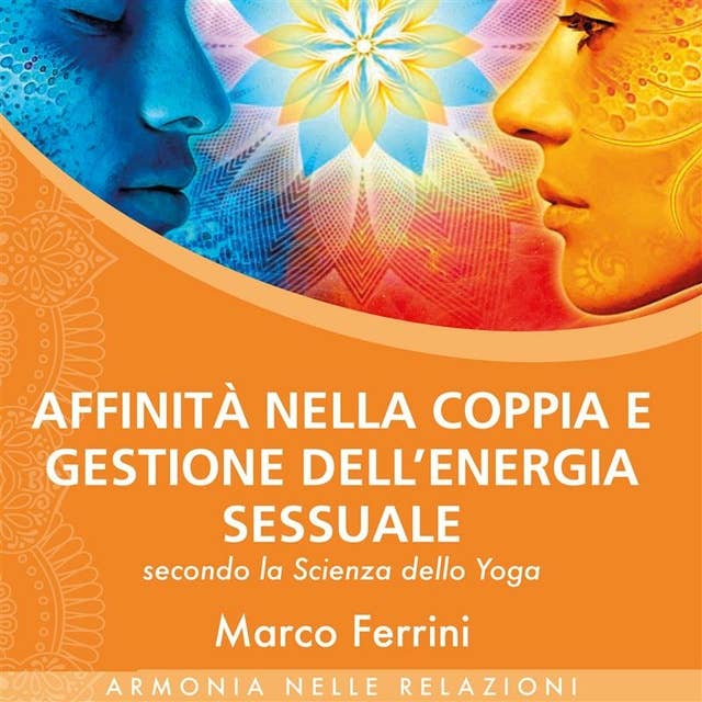 Cover for Affinità nella Coppia e Gestione dell'Energia Sessuale secondo la Scienza dello Yoga