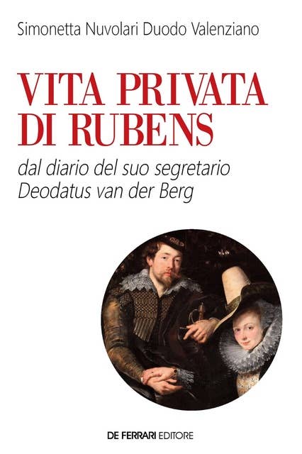 Vita privata di Rubens: dal diario del suo segretario Deodatus Van den Berg