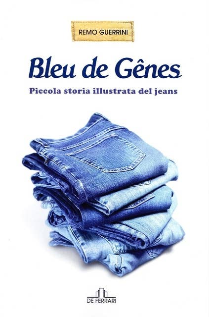 Bleu de Gênes: Piccola storia illustrata del jeans