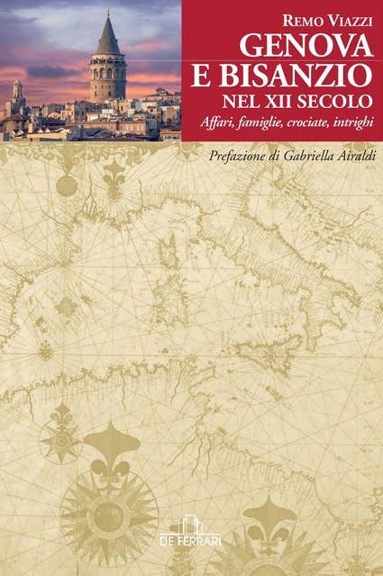 Genova e Bisanzio nel XII secolo: Affari, famiglie, crociate, intrighi