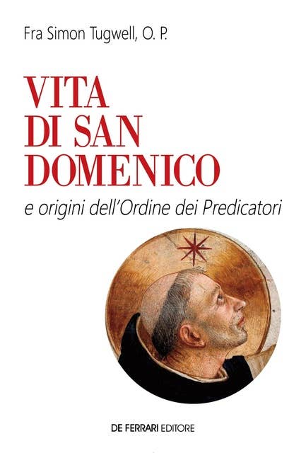 Vita di san Domenico: e origini dell'Ordine dei Predicatori