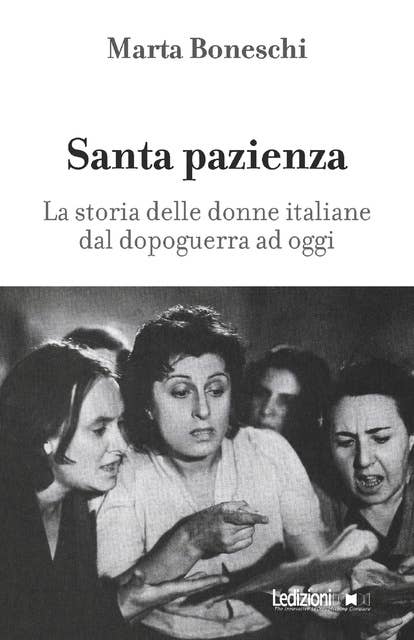 Santa pazienza: La storia delle donne italiane dal dopoguerra ad oggi