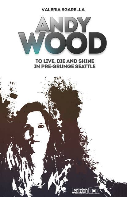 Andy Wood: To Live, Die and Shine in Pre-grunge Seattle