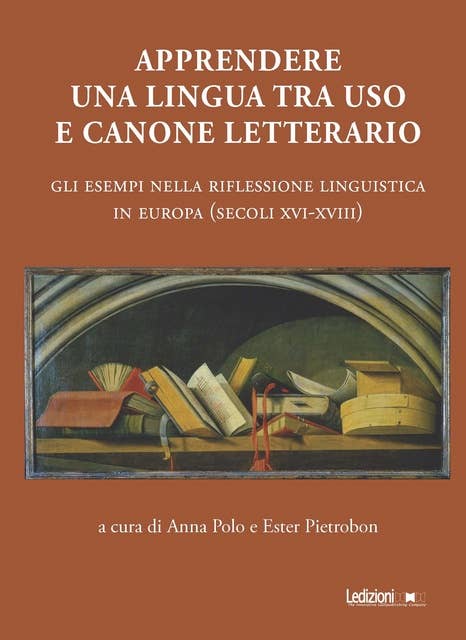 Apprendere una lingua tra uso e canone letterario: Gli esempi nella riflessione linguistica in Europa (secoli XVI-XVIII)