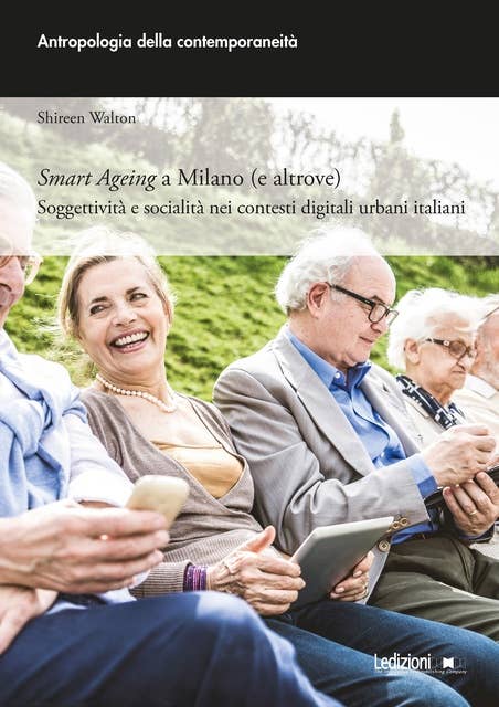 Smart Ageing a Milano (e altrove): Soggettività e socialità nei contesti digitali urbani italiani