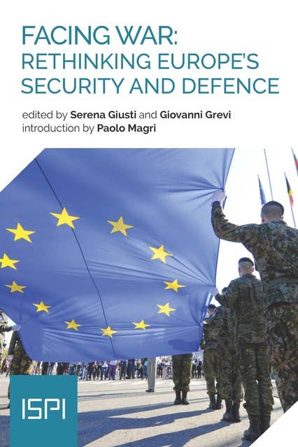 Facing War: Rethinking Europe’s Security and Defence