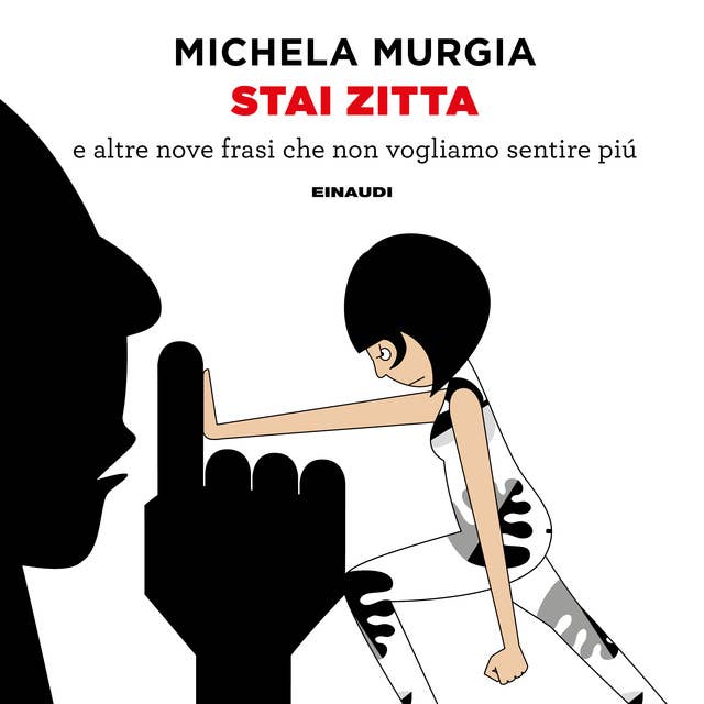 Stai zitta: e altre nove frasi che non vogliamo sentire più by Michela Murgia