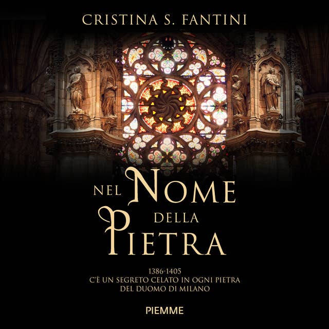Nel nome della pietra: 1386-1406 c'è un segreto celato in ogni pietra del Duomo di Milano