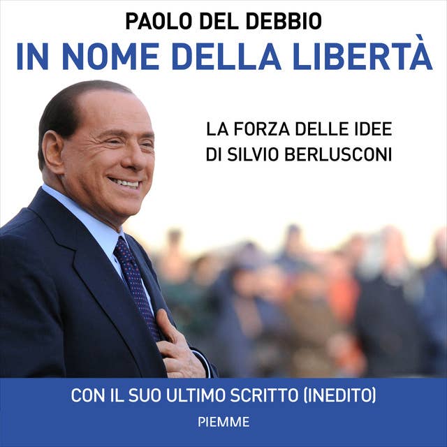 In nome della libertà: La forza delle idee di Silvio Berlusconi