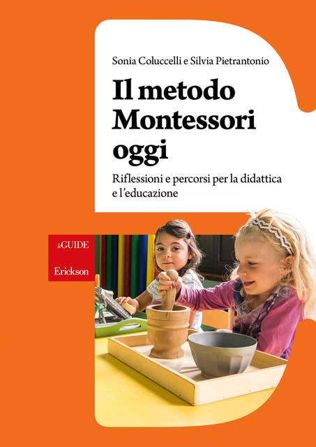 Il metodo Montessori oggi: Riflessioni e percorsi per la didattica e l'educazione