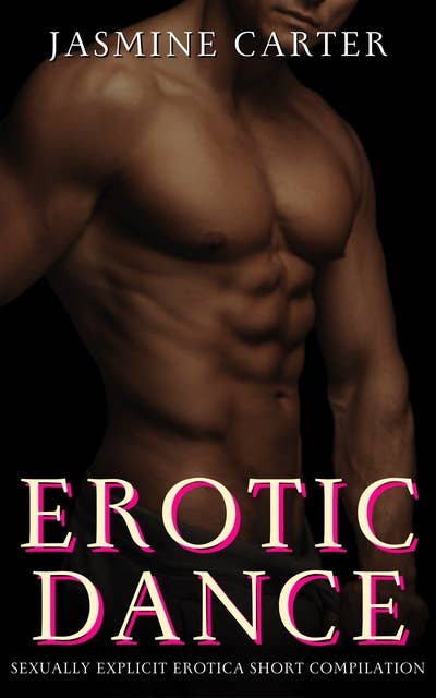 Erotic Dance: Sexually Explicit Erotica Short Compilation
