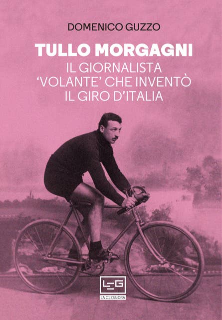 Tullo Morgagni: Il giornalista 'volante' che inventò il Giro d'Italia