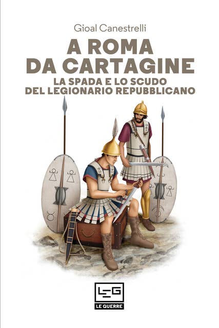 A Roma da Cartagine: La spada e lo scudo del legionario repubblicano