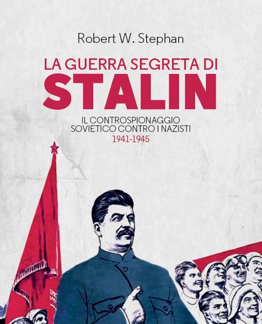 La guerra segreta di Stalin: Il controspionaggio sovietico contro i nazisti 1941-1945