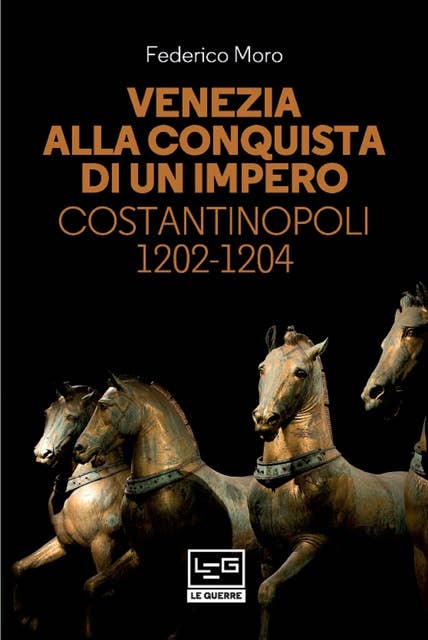 Venezia alla conquista di un impero: Costantinopoli 1202-1204