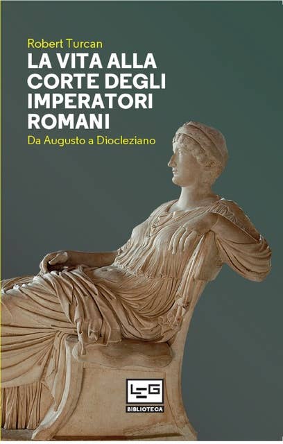 La vita alla corte degli imperatori romani: Da Augusto a Diocleziano
