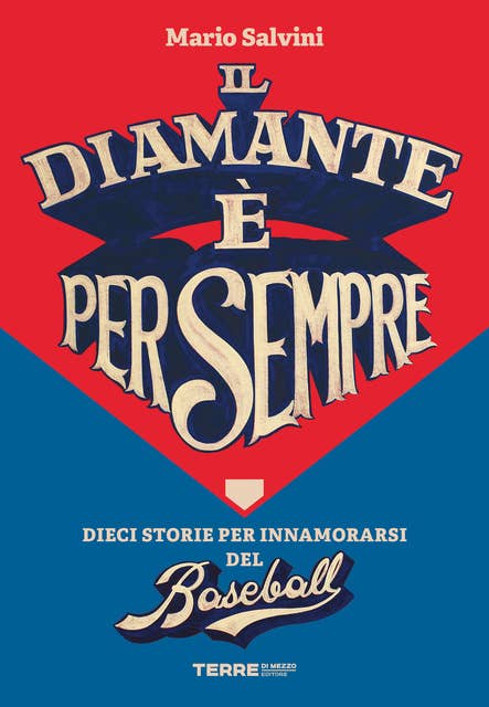 Il diamante è per sempre: Dieci storie per innamorarsi del baseball