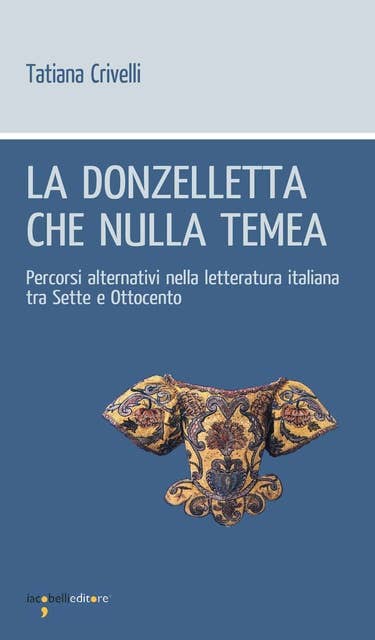 La donzelletta che nulla tema: Percorsi alternativi nella letteratura italiana tra Sette e Ottocento