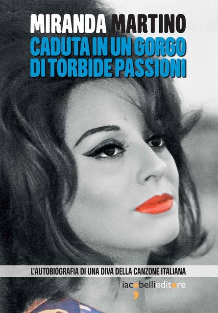 Caduta in un gorgo di torbide passioni: L’autobiografia di una diva della canzone italiana