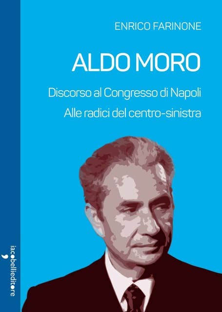 Aldo Moro: Discorso al Congresso di Napoli. Alle radici del Centro-sinistra