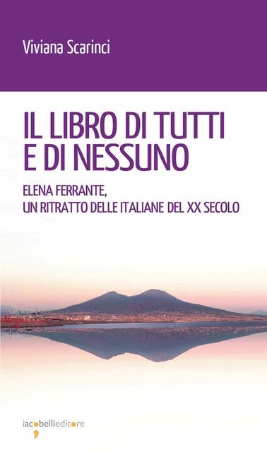 Il libro di tutti e di nessuno: Elena Ferrante, un ritratto delle italiane del XX secolo