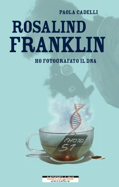 Rosalind Franklin. Ho fotografato il DNA