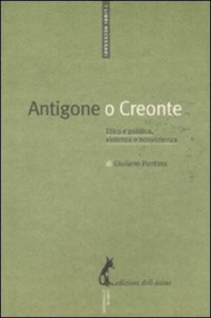 Antigone o Creonte: Etica e politica, violenza e nonviolenza