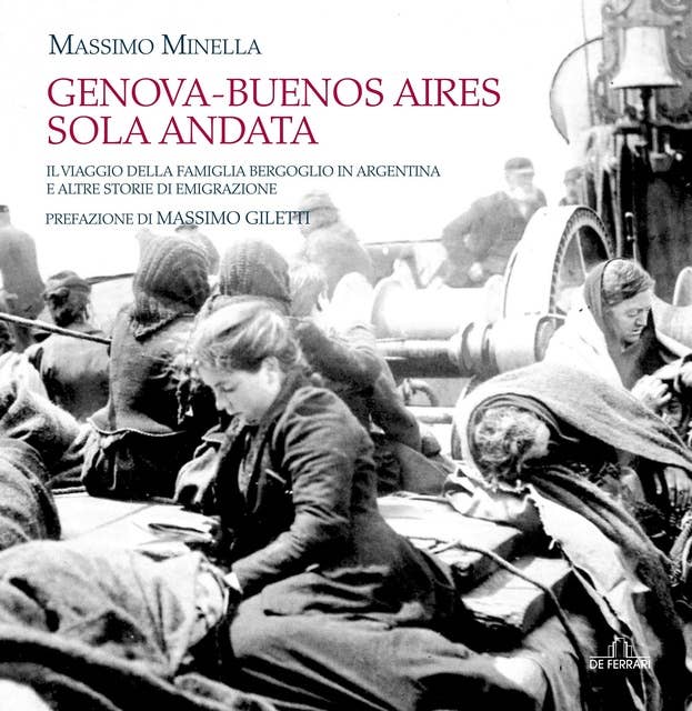 Genova-Buenos Aires sola andata: Il viaggio della famiglia Bergoglio in Argentina e altre storie di emigrazione