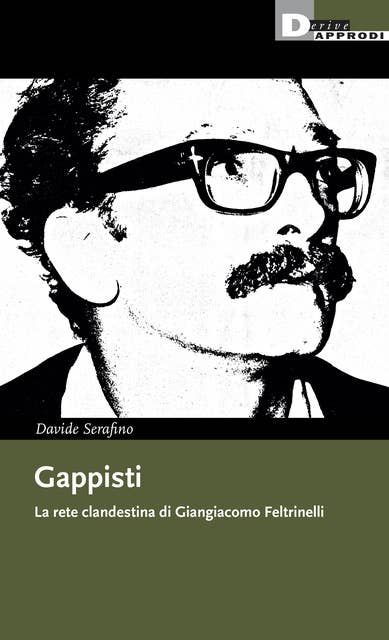 Gappisti: La rete clandestina di Giangiacomo Feltrinelli