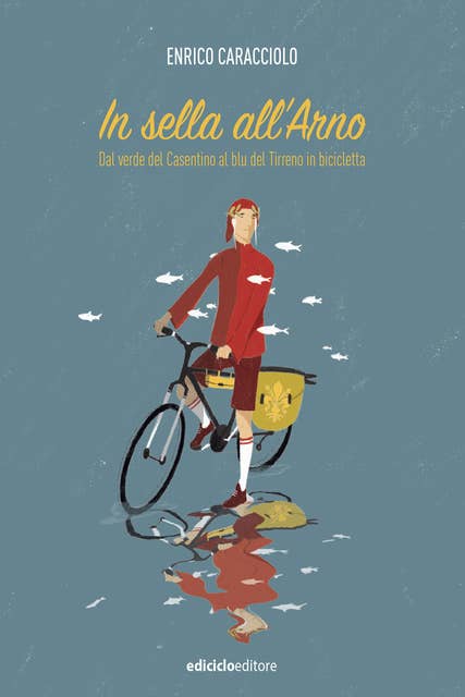 In sella all'Arno: Dal verde del Casentino al blu del Tirreno in bicicletta
