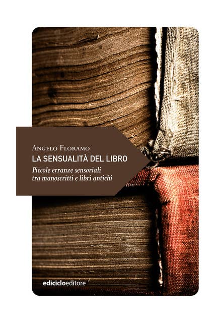 La sensualità del libro: Piccole erranze sensoriali tra manoscritti e libri antichi