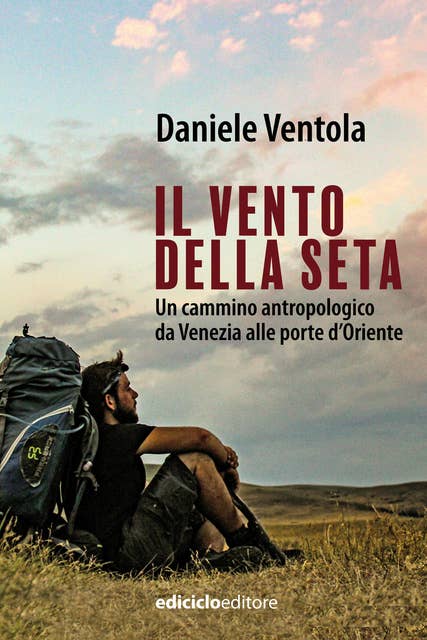 Il vento della seta: Un cammino antropologico da Venezia alle porte d'Oriente