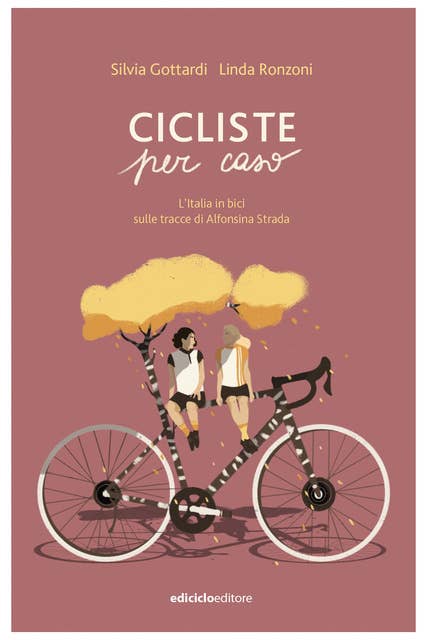 Cicliste per caso: L'Italia in bici sulle stracce di Alfonsina Strada