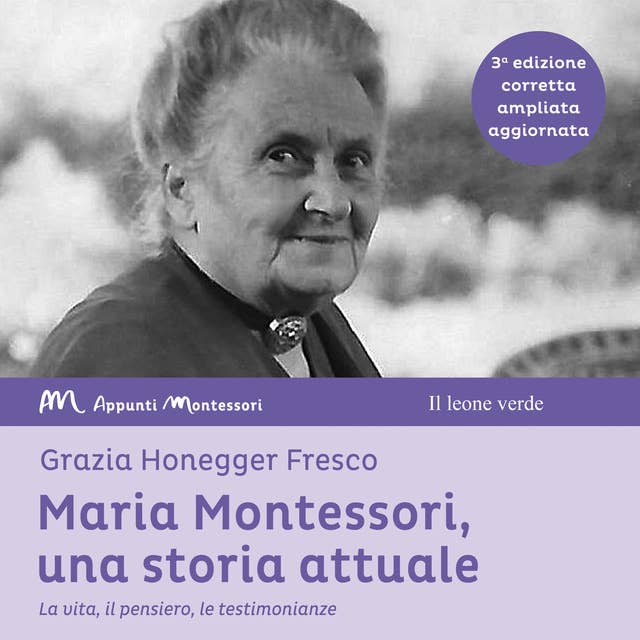 Cover for Maria Montessori, una storia attuale: La vita, il pensiero, le testimonianze