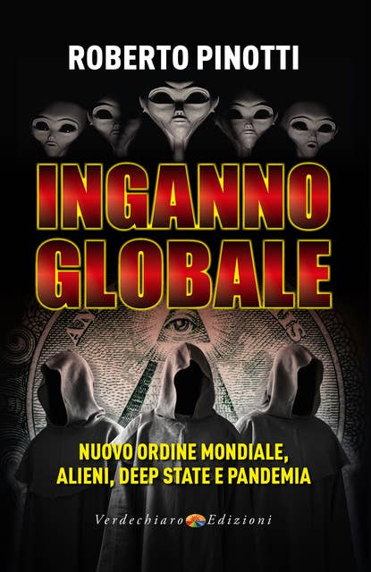Inganno Globale: Nuovo Ordine Mondiale, alieni,  Deep State e pandemia