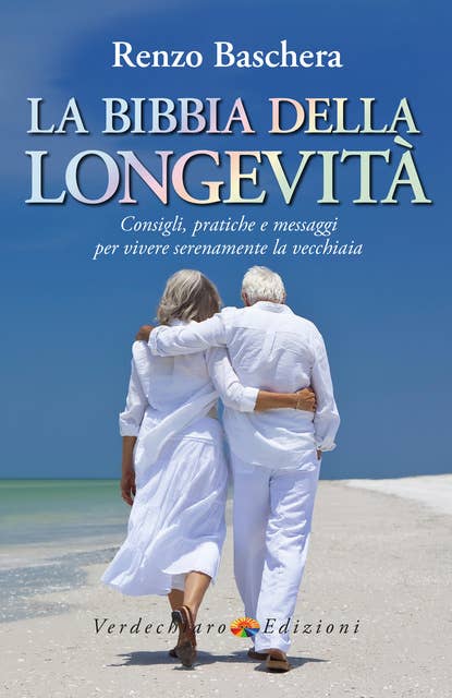 La Bibbia della Longevità: Consigli e pratiche per vivere serenamente la vecchiaia