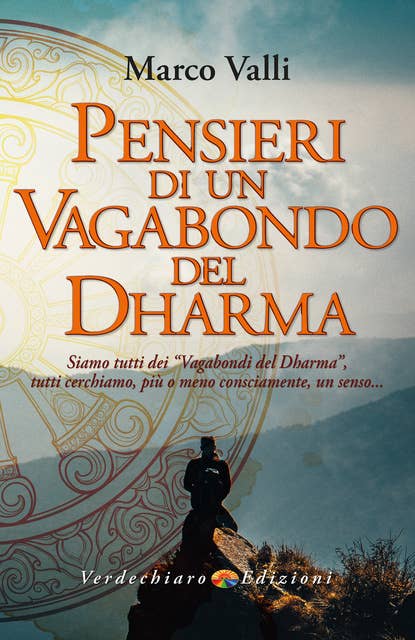 Pensieri di un Vagabondo del Dharma: Siamo tutti dei “vagabondi del dharma, tutti cerchiamo, più o meno consciamente, un senso…