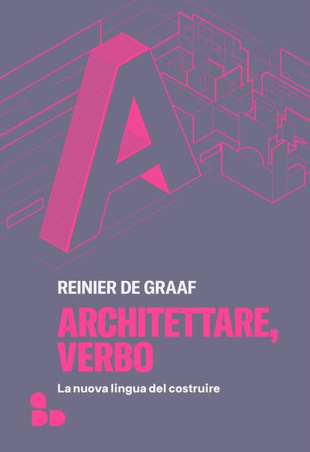 Architettare, verbo: La nuova lingua del costruire