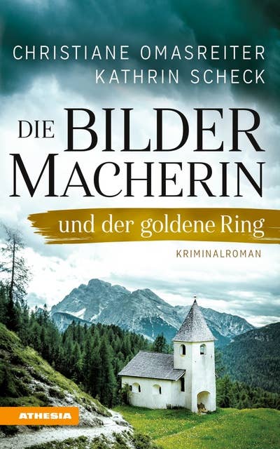 Die Bildermacherin und der goldene Ring: Kriminalroman aus den Alpen