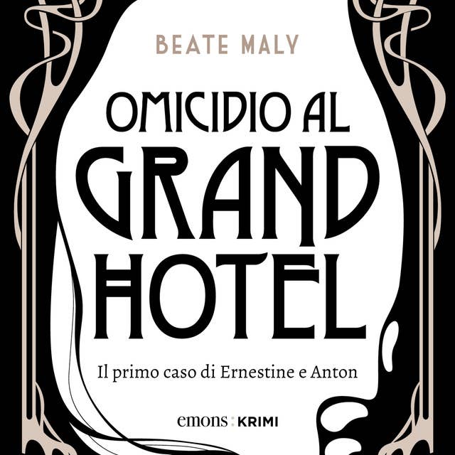 Omicidio al Grand Hotel: Il primo caso di Ernestine e Anton by Beate Maly