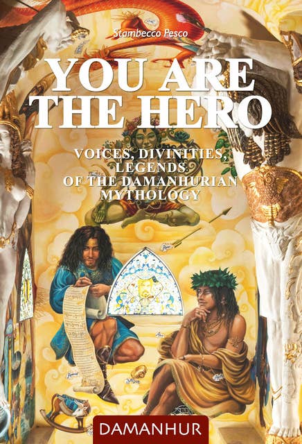 You Are the Hero: Voices, Divinities, Legends of the Damanhurian Mythology