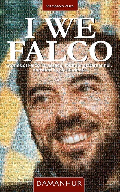 I We Falco: Stories of Falco Tarassaco, founder of Damanhur,  narrated by his students