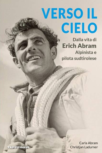 Verso il cielo: Dalla vita di Erich Abram, alpinista e pilota sudtirolese