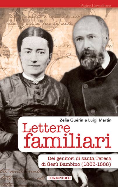 Lettere familiari: dei genitori di santa Teresa di Gesù Bambino (1863-1888)