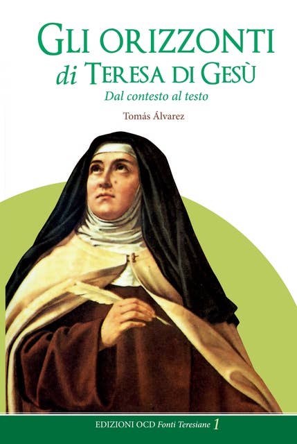 Gli orizzonti di Teresa di Gesù: Dal contesto al testo