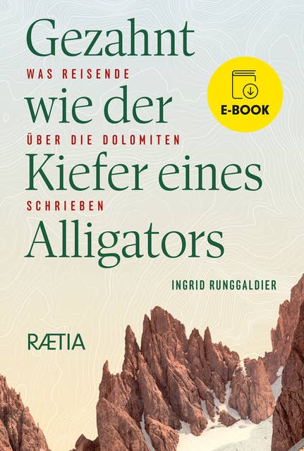Gezahnt wie der Kiefer eines Alligators: Was Reisende über die Dolomiten schrieben