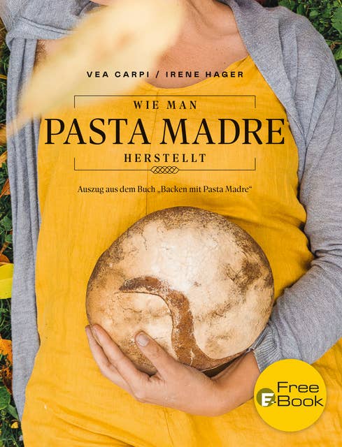 Wie man Pasta Madre herstellt: Auszug aus dem Buch "Backen mit Pasta Madre"