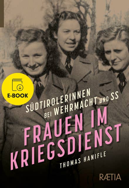 Frauen im Kriegsdienst: Südtirolerinnen bei Wehrmacht und SS